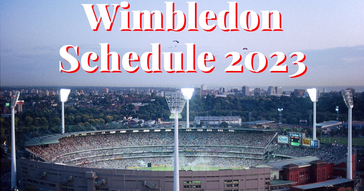 Wimbledon Schedule 2023